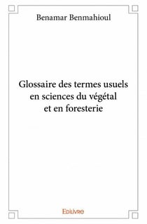Glossaire des termes usuels en sciences du végétal et en foresterie