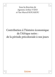 Contribution à l'histoire économique de l'Afrique noire : de la période précoloniale à nos jours