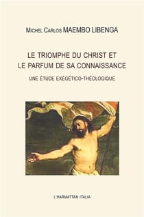 Le triomphe du Christ et le parfum de sa connaissance - une étude exégético-théologique