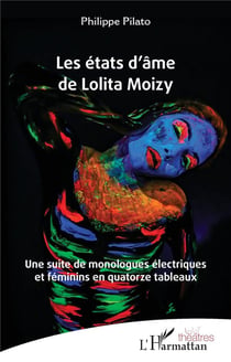 Les états d'âme de Lolita Moizy : une suite de monologue électriques et féminins en quatorze tableaux