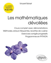 Les mathematiques dévoilées - classes prépas PCSI-PTSI - cours complets avec démonstrations, méthodes, erreurs fréquentes, recettes de cuisine, exercices corrigés progressifs, programmes en Python