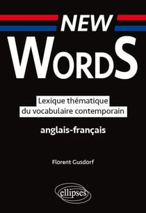 New words - lexique thématique du vocabulaire contemporain - anglais-français
