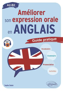 Améliorer son expression orale en anglais : Guide pratique - A2-B2