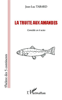 Truite aux amandes - comédie en 4 actes