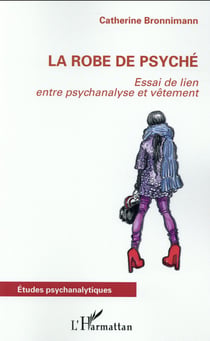 La robe de psyché - essai de lien entre psychanalyse et vêtement