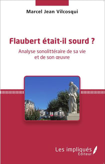 Flaubert était il sourd ? analyse sonolittéraire de sa vie et de son oeuvre