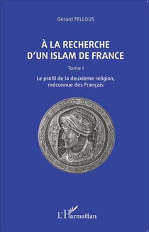 À la recherche d'un islam de France Tome 1 - le profil de la deuxième religion méconnue des Francais