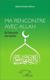 Ma rencontre avec Allah - de l'obscurité à la lumière