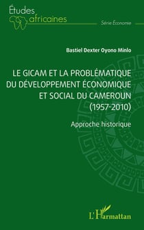 Le GICAM et la problématique du développement économique et social du Cameroun (1957-2010) : Approche historique