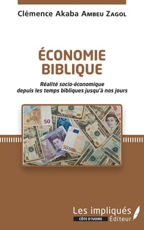 Économie biblique - réalité socio-économique depuis les temps bibliques jusqu'à nos jours