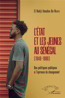 L'Etat et les jeunes au Sénégal (1940-1980) - des politiques publiques à l'épreuve du changement