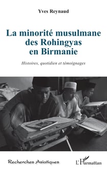 La minorité musulmane des Rohingyas en Birmanie - histoires, quotidien et témoignages