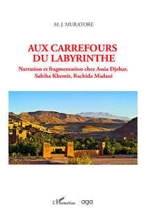 Aux carrefours du labyrinthe : narration et fragmentation chez Assia Djebar, Sabiha Khemir, Rachida madani