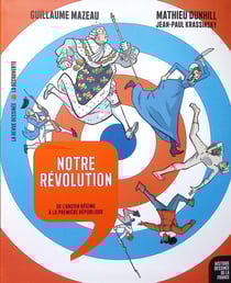 Histoire dessinée de la France : Notre révolution - De l'ancien régime à la première république