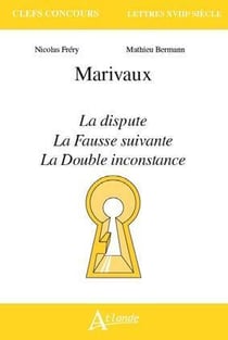 Marivaux - la dispute, la fausse suivante, la double inconstance