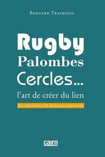 Rugby, palombes, cercles... - l'art de créer du lien - la sociabilité rurale landaise
