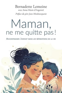 Maman, ne me quitte pas ! Accompagner l'enfant dans les séparations de la vie