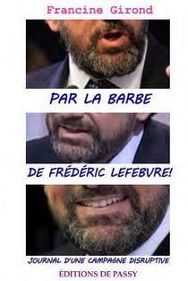 Par la barbe de Frédéric Lefebvre ! - journal d'une campagne disruptive