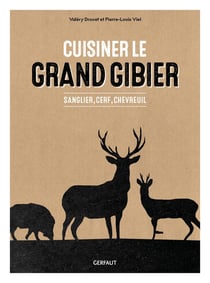 Cuisiner le grand gibier : Sanglier, cerf, chevreuil