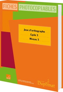 DUPLIMAT : cycle 3, niveau 3 - jeux d'orthographe - 30 fiches photocopiables