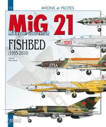 Le MiG 21 - le Mikoyan-Gourevitch "Fishbed", 1955-2010