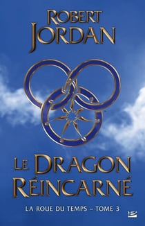 La roue du temps Tome 3 : le dragon réincarné