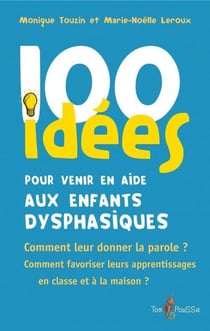100 idées : pour venir en aide aux enfants dysphasiques