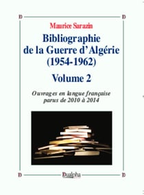 Bibliographie de la guerre d'Algerie (1954-1962) Tome 2 - ouvrages en langue française parus de 2010 à 2014
