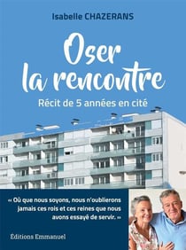 Oser la rencontre - récit de 5 années en cité