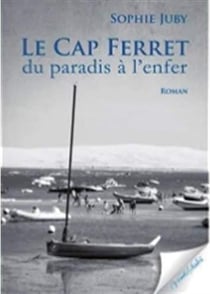 Le cap ferret - du paradis à l'enfer