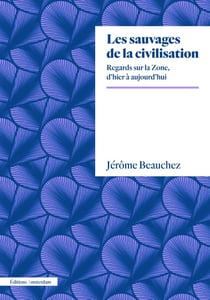 Les sauvages de la civilisation : une archéographie de la zone