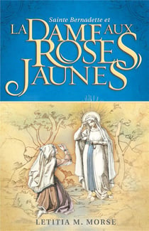 Sainte bernadette et la dame aux roses jaunes