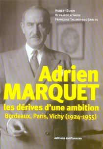 Adrien marquet, les dérives d'une ambition - bordeaux, paris, vichy (1924-1955)