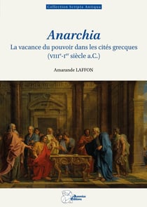Anarchia : La vacance du pouvoir dans les cités grecques (VIIIe-Ier siècle a.C.)