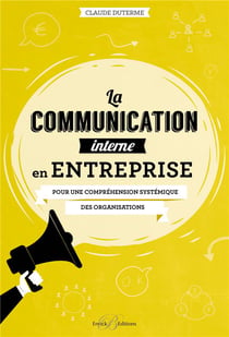 La communication interne en entreprise - pour une compréhension systémique des organisations