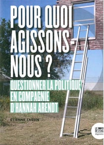 Pourquoi agissons-nous ? questionner la politique en compagnie d'Hannah Arendt