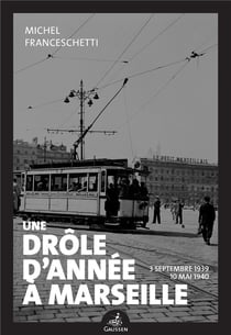 Une drôle d'année à Marseille - 3 septembre 1939 -10 mai 1940