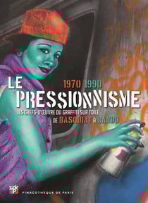 Le pressionnisme, 1970-1990 - les chefs-d'oeuvre du graffiti sur toile