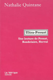 Ultra-Proust - une lecture de Proust, Baudelaire, Nerval