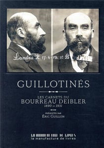 Guillotinés - les carnets du bourreau deibler (1885-1939)