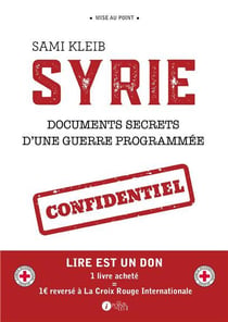 Syrie - documents secrets d'une guerre programmée