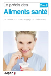 Le précis des aliments santé - une alimentation saine, un gage de bonne santé