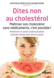 Dites non au cholésterol - maîtriser son cholestérol sans médicaments, c'est possible !