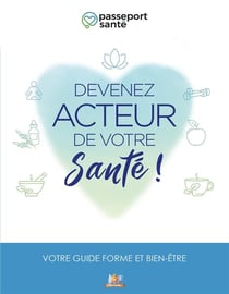 Passeport santé - devenez acteur de votre santé ! - votre guide forme et bien-être