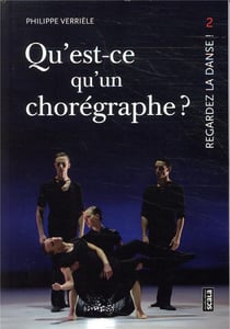 Regardez la danse Tome 2 - qu'est-ce qu'un chorégraphe ?