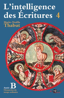 Intelligence des écritures Tome 4 - année B - dimanches du temps ordinaire