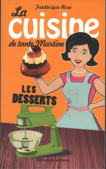 La cuisine de Tante Martine - les desserts