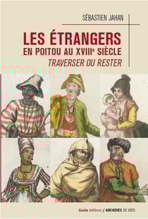 Les étrangers en Poitou au XVIIIe siècle - traverser ou rester