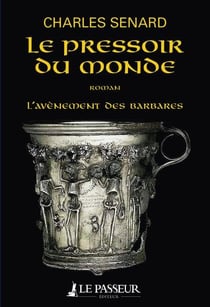 L'avènement des barbares - le pressoir du monde