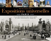 Sur les traces des expositions universelles : à la recherche des pavillons et des monuments oubliés